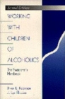Image for Working with children of alcoholics  : the practitioner&#39;s handbook