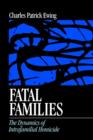Image for Fatal families  : the dynamics of intrafamilial homicide