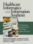 Image for Healthcare Informatics and Information Synthesis : Developing and Applying Clinical Knowledge to Improve Outcomes