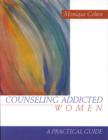 Image for Counseling addicted women  : a practical guide for substance abuse professionals