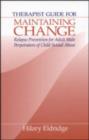 Image for Therapist guide for maintaining change  : relapse manual for adult male perpetrators of child sexual abuse