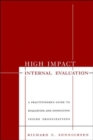 Image for High impact internal evaluation  : a practitioner&#39;s guide to evaluating and consulting inside organizations
