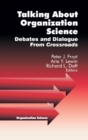 Image for Talking about organization science  : debates, discourses, dialogue and directions