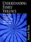 Image for Understanding family violence  : treating and preventing partner, child, sibling and elder abuse