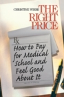 Image for The right price  : how to pay for medical school and feel good about it