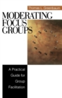 Image for Moderating focus groups  : a practical guide for group facilitation