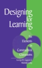 Image for Designing for learning  : six elements in constructivist classrooms