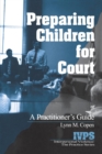 Image for Preparing Children for Court : A Practitioner&#39;s Guide