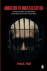 Image for Addicted to incarceration  : corrections policy and the politics of misinformation in the United States