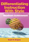 Image for Differentiating instruction with style  : aligning teacher and learner intelligences for maximum achievement
