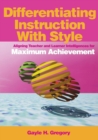 Image for Differentiating instruction with style  : aligning teacher and learner intelligences for maximum achievement
