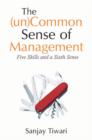 Image for The (Un)common Sense of Management : Five Skills and A Sixth Sense