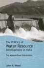 Image for The Politics of Water Resource Development in India