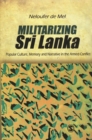 Image for Militarizing Sri Lanka : Popular Culture, Memory and Narrative in the Armed Conflict