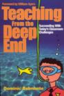Image for Teaching from the deep end  : succeeding with today&#39;s classroom challenges