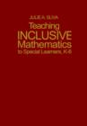 Image for Teaching inclusive mathematics to special learners, K-6  : no more lost in math