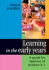 Image for Learning in the early years  : a guide for teachers of children 3-7