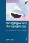 Image for Changing welfare, changing states  : new directions in social policy