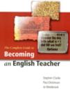 Image for The Complete Guide to Becoming an English Teacher