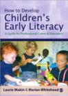 Image for How to develop children&#39;s early literacy  : a guide for professional carers and educators