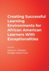 Image for Creating Successful Learning Environments for African American Learners With Exceptionalities