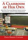 Image for A Classroom of Her Own : How New Teachers Develop Instructional, Professional, and Cultural Competence
