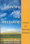 Image for Launching your first principalship  : a guide for beginning principals