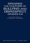 Image for Breaking the culture of bullying and disrespect, grades K-8  : best practices and successful strategies
