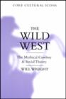 Image for The Wild West  : The mythical cowboy and social theory