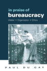 Image for In praise of bureaucracy  : Weber, organization and ethics