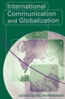 Image for International communication and globalization  : a critical introduction