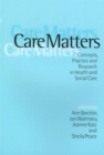 Image for Care matters  : concepts, practice and research in health and social care