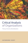 Image for Critical analysis of organizations  : theory, practice, revitalization