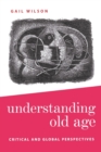 Image for Understanding old age  : critical and global perspectives
