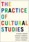 Image for The practice of cultural studies  : a guide to the practice and politics of cultural studies
