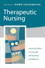 Image for Therapeutic nursing  : improving patient care through self-awareness and reflection