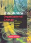 Image for Understanding organizational change  : the contemporary experience of people at work