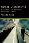 Image for Market Citizenship : Experiments in Democracy and Globalization