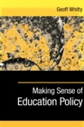 Image for Making sense of education policy  : studies in the sociology and politics of education