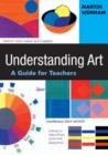 Image for Understanding art  : a guide for teachers