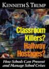 Image for Classroom Killers Hallway Hostages How Schools Can Prevent and Manage School Crises