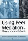 Image for Using Peer Mediation in Classrooms and Schools : Strategies for Teachers, Counselors, and Administrators