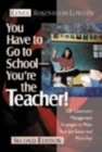 Image for You have to go to school - you&#39;re the teacher!  : 250 classroom management strategies to make your job easier and more fun