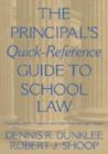 Image for The principal&#39;s quick-reference guide to school law  : reducing liability, litigation, and other legal tangles