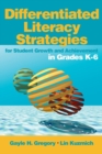 Image for Differentiated literacy strategies for student growth and achievement in grades K-6