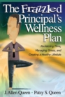 Image for The frazzled principal&#39;s wellness plan  : reclaiming time, managing stress, and creating a healthy lifestyle