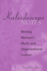 Image for Kaleidoscope notes  : writing women&#39;s music and organizational culture