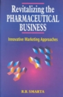 Image for Revitalizing the Pharmaceutical Business : Innovative Marketing Approaches