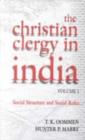 Image for The Christian clergy in IndiaVol. 1: Social structure and social roles : v. 1 : Social Structure and Social Roles