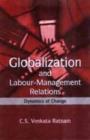 Image for Globalization and Labour-Management Relations : Dynamics of Change